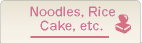 Noodles,Rice Cake, etc